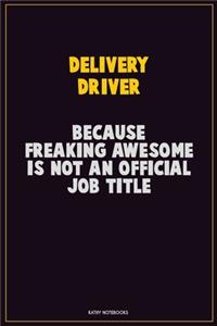 Delivery Driver, Because Freaking Awesome Is Not An Official Job Title