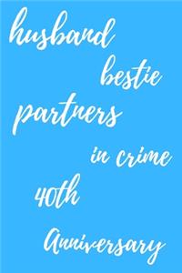 husband bestie partners in crime Happy 40th Anniversary