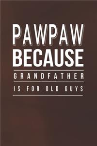Pawpaw Because Grandfather Is For Old Guys