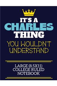 It's A Charles Thing You Wouldn't Understand Large (8.5x11) College Ruled Notebook