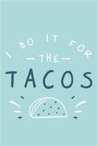 I Do It For The Tacos