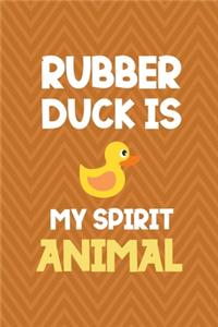 Rubber Duck Is My Spirit Animal