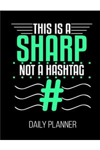 This Is A Sharp Not A Hashtag # Daily Planner