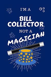 I'm A Bill Collector Not A Magician