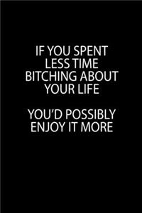 If you spent less time bitching about your life you' possibly enjoy it more