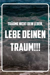 Träume nicht dein Leben, lebe deinen Traum