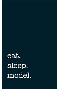 eat. sleep. model. - Lined Notebook