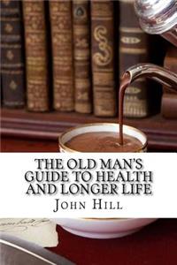 The old man's guide to health and longer life