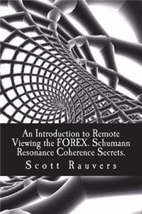 Introduction to Remote Viewing the FOREX. Schumann Resonance Coherence Secrets.