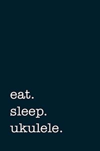 eat. sleep. ukulele. - Lined Notebook