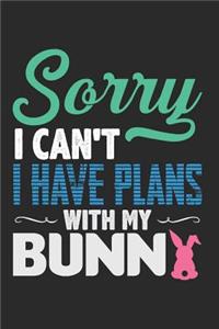 Sorry I Can't I Have Plans with My Bunny