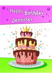 Happy Birthday Jennifer: Big Personalized Book with Name, Cute Birthday Cake Themed Book, Use as a Notebook, Journal, or Diary...365 Lined Pages to Write In, Birthday Gifts for Girls, Women, Daughter, Mom, Grandma, Best Friend, 8 1/2 X 11