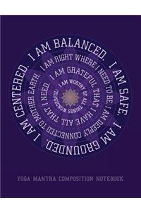 I Am Balanced. I Am Safe. I Am Grounded. Yoga Mantra Composition Notebook
