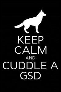 Keep Calm and Cuddle A GSD