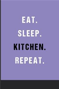 Eat Sleep Kitchen Repeat