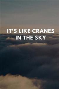 It's Like Cranes In The Sky