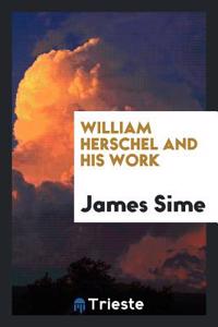 William Herschel and His Work