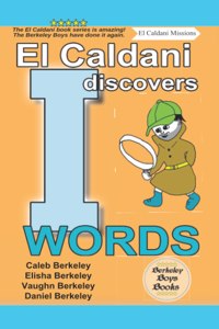 El Caldani Discovers I Words (Berkeley Boys Books - El Caldani Missions)