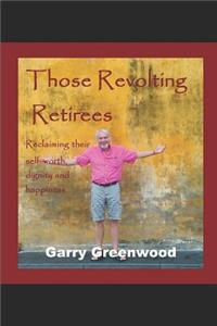 Those Revolting Retirees - Reclaiming their self-worth, dignity and happiness