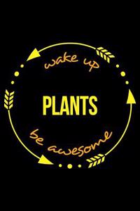 Wake Up Plants Be Awesome Notebook for Gardening Lovers, Medium Ruled Journal