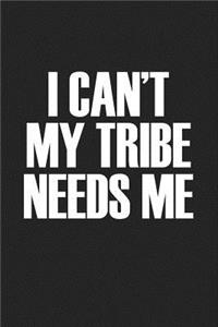 I Cant My Tribe Needs Me