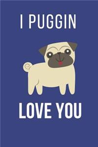 I Puggin Love You: Funny Dog Valentines Day Gift Cute Pug Lined Notebook