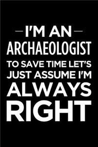 I'm an Archaeologist, to Save Time Let's Just Assume I'm Always Right