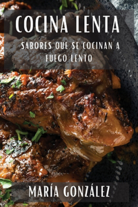 Cocina Lenta: Sabores que se Cocinan a Fuego Lento