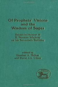 Of Prophets' Visions and the Wisdom of Sages: Essays in Honour of R. Norman Whybray: No. 162. (Journal for the Study of the Old Testament Supplement S.)