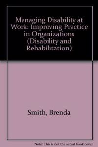 Managing Disability at Work: Improving Practice in Organisations (Disability and Rehabilitation)