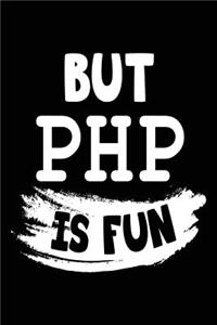 But PHP Is Fun