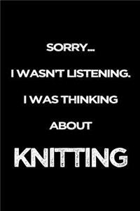 Sorry I Wasn't Listening. I Was Thinking About Knitting