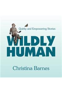 Wildly Human: Quirky and Empowering Stories