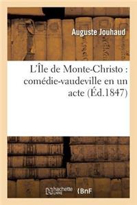 L'Île de Monte-Christo: Comédie-Vaudeville En Un Acte