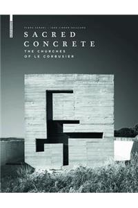 Sacred Concrete: The Churches of Le Corbusier