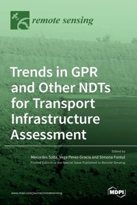 Trends in GPR and other NDTs for Transport Infrastructure Assessment