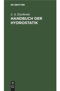 Handbuch der Hydrostatik: Mit Vorzüglicher Rücksicht Auf Ihre Anwendung in Der Architektur