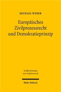 Europaisches Zivilprozessrecht und Demokratieprinzip: Internationale Zustandigkeit Und Gegenseitige Anerkennung Im Gerichtssystem Der Europaischen Union Und Der USA
