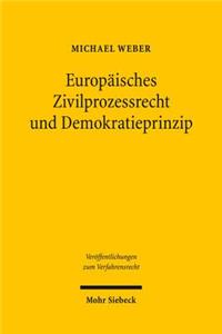 Europaisches Zivilprozessrecht Und Demokratieprinzip