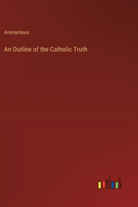 An Outline of the Catholic Truth