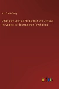 Uebersicht über die Fortschritte und Literatur im Gebiete der forensischen Psychologie