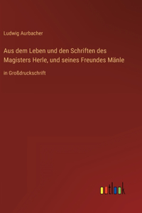 Aus dem Leben und den Schriften des Magisters Herle, und seines Freundes Mänle