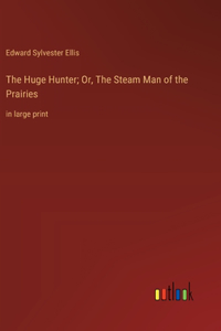 Huge Hunter; Or, The Steam Man of the Prairies