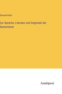 Zur Sprache, Literatur und Dogmatik der Samaritaner