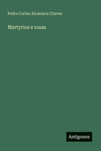 Martyrios e rosas