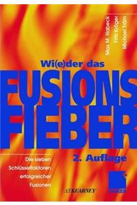 Wi(e)Der Das Fusionsfieber: Die Sieben SchlÃ¼sselfaktoren Erfolgreicher Fusionen