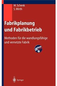 Fabrikplanung Und Fabrikbetrieb: Methoden Fur Die Wandlungsfahige Und Vernetzte Fabrik