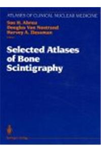 Selected Atlases of Bone Scintigraphy (Atlases of Clinical Nuclear Medicine)