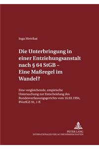 Die Unterbringung in Einer Entziehungsanstalt Nach § 64 Stgb - Eine Maßregel Im Wandel?