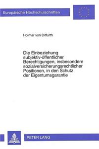 Die Einbeziehung Subjektiv-Oeffentlicher Berechtigungen, Insbesondere Sozialversicherungsrechtlicher Positionen, in Den Schutz Der Eigentumsgarantie